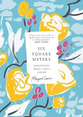 Six Square Meters: Reflections from a Small Garden - Margaret Simons - cover
