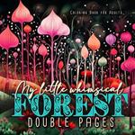 My little whimsical Forest Coloring Book for Adults double pages: Fantasy Coloring Book for Adults Abstract Coloring Book Grayscale Magic Forest coloring book