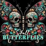 Skull Butterflies Coloring Book for Adults: Butterflies Halloween Coloring Book for AdultsSugar Skulls Coloring Book Butterfly Coloring Book Gothic