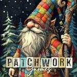 Patchwork Gnomes Coloring Book for Adults: Patchwork Coloring Book for Adults Winter Gnomes Coloring Book Christmas Gnomes Patchwork