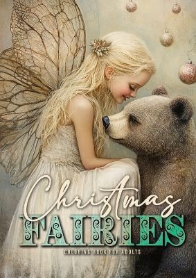 Christmas Fairies Coloring Book for Adults: Whimsical Christmas Coloring Book Grayscale Fairy Coloring Book Oil Painting Christmas Animals - Monsoon Publishing - cover