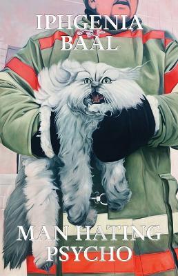 Man Hating Psycho: Stories - Iphgenia Baal - cover