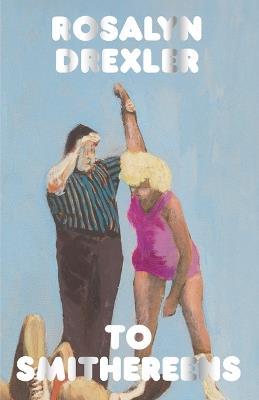 To Smithereens - Rosalyn Drexler - cover