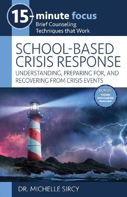 15-Minute Focus: School-Based Crisis Response: Understanding, Preparing For, and Recovering from Crisis Events - Michelle Sircy - cover