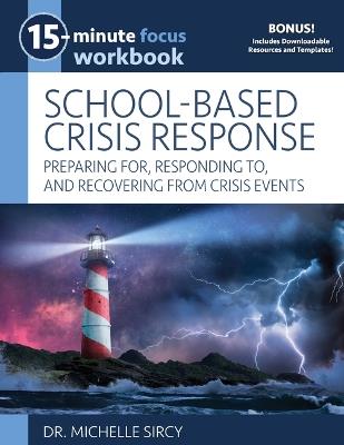 15-Minute Focus: School-Based Crisis Response Workbook: Preparing For, Responding To, and Recovering from Crisis Events - Michelle Sircy - cover