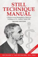Still Technique Manual: A Rediscovered Manipulative Medicine Technique of Dr. Andrew Taylor Still SECOND EDITION:: Applications of a Rediscovered Technique of Andrew Taylor Still, M.D.
