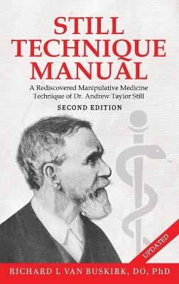 Still Technique Manual: A Rediscovered Manipulative Medicine Technique of Dr. Andrew Taylor Still SECOND EDITION:: Applications of a Rediscovered Technique of Andrew Taylor Still, M.D. - Richard L Van Buskirk Do - cover