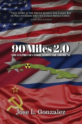 90 Miles 2.0: The Culprit Of Communism In The Americas - Jose L Gonzalez - cover