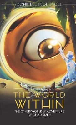 The World Within: The Other-Worldly Adventure of Chad Smith - Donielle Ingersoll - cover