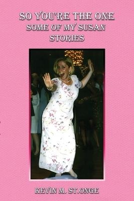So You're the One: Some of My Susan Stories - Kevin M St Onge - cover