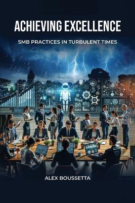 Achieving Excellence: SMB Practices In Turbulent Times - Alex Boussetta - cover