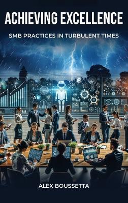 Achieving Excellence: SMB Practices In Turbulent Times Paperback - Alex Boussetta - cover
