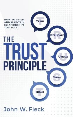 The Trust Principle: How To Build and Maintain Relationships You Trust - John W Fleck - cover