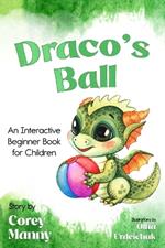 Draco's Ball: An Interactive Beginner Book for Children