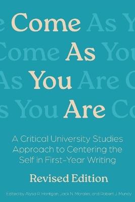Come As You Are Revised Edition - Alysa Hantgan,Robert Mundy,Jack N Morales - cover