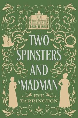 Two Spinsters and a Madman: Large Print Edition: Large Print Edition - Eve Tarrington - cover