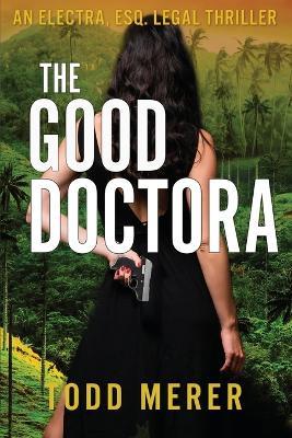 The Good Doctora: An Organized Crime Legal Thriller - Todd Merer - cover