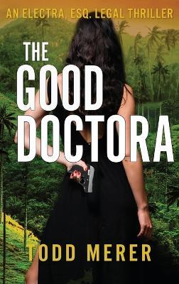 The Good Doctora: An Organized Crime Legal Thriller - Todd Merer - cover