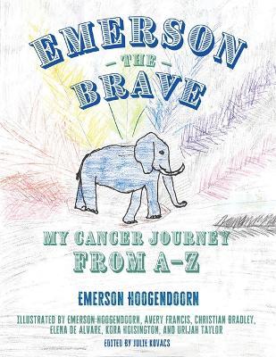 Emerson the Brave: My Cancer Journey from A-Z - Emerson Hoogendoorn - cover