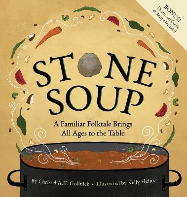 Stone Soup: A Familiar Folktale Brings All Ages to the Table - Christel Gollnick - cover