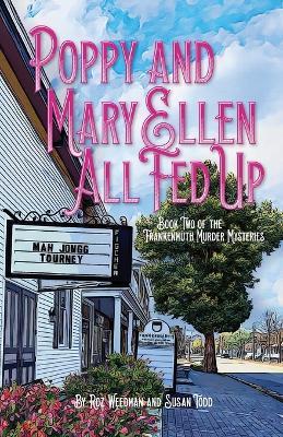 Poppy and Mary Ellen - All Fed Up: Book Two of the Frankenmuth Murder Mysteries - Roz Weedman,Susan Todd - cover