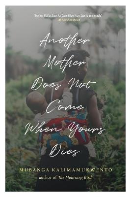 Another Mother Does Not Come When Yours Dies: Poems - Mubanga Kalimamukwento - cover