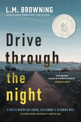 Drive Through the Night: A Poetic Memoir on Taming, Reclaiming & Becoming Wild - L M Browning - cover
