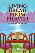 Living Bread from Heaven: 365 Daily Portions of Verses, Fellowship, and Prayer