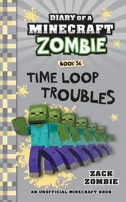 Diary of a Minecraft Zombie Book 36: Time Loop Troubles - Zack Zombie - cover