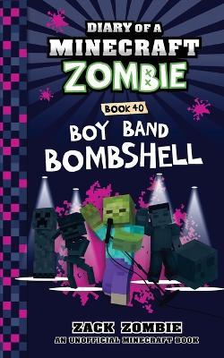 Diary of a Minecraft Zombie Book 40: Boy Band Bombshell - Zack Zombie - cover