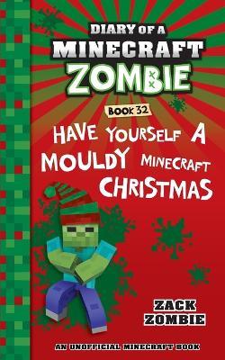 Diary of a Minecraft Zombie Book 32: Have Yourself a Mouldy Minecraft Christmas - Zack Zombie - cover