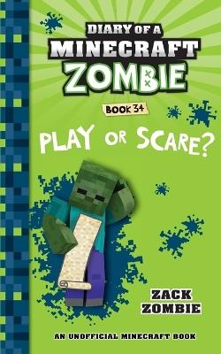 Diary of a Minecraft Zombie Book 34: Play or Scare - Zack Zombie - cover