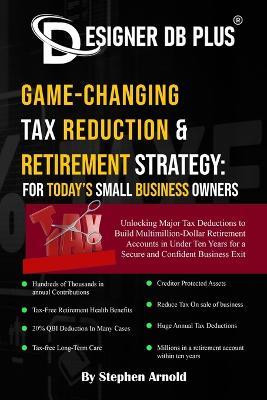 Designer DB Plus(R) Game-Changing Tax Reduction & Retirement Strategy: For Today's Small Business Owners - Stephen Arnold - cover