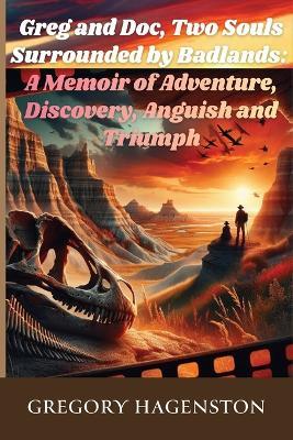 Greg And Doc, Two Souls Surrounded by Badlands - Gregory Hagenston - cover