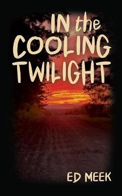 In the Cooling Twilight - Ed Meek - cover