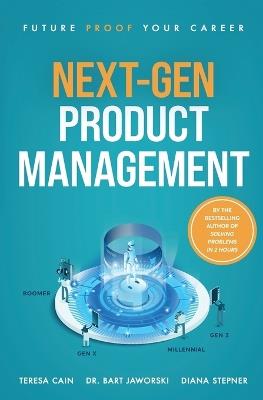 Next-Gen Product Management: Future Proof Your Career - Teresa Cain,Diana Stepner,Bart Jaworski - cover