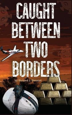 Caught Between Two Borders - Richard J Stewart - cover