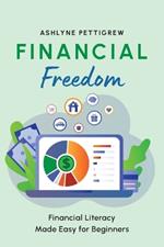 Financial Freedom: Financial Literacy Made Easy for Beginners