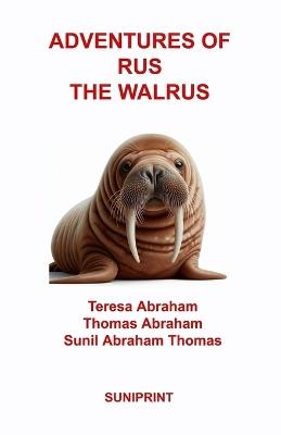 Adventures of Rus the Walrus - Teresa Abraham,Thomas Abraham,Sunil Abraham Thomas - cover