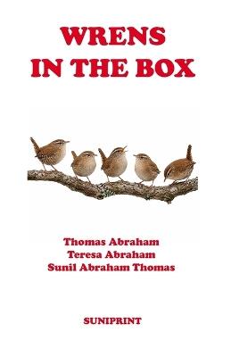 Wrens in the Box - Thomas Abraham,Teresa Abraham,Sunil Abraham Thomas - cover
