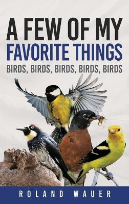 Favorite Things: Birds, Birds, Birds, Birds - Roland H Wauer - cover