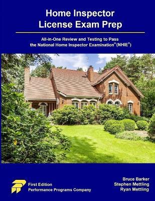 Home Inspector License Exam Prep: All-in-One Review and Testing to Pass the Home Inspector License Examination(R) (NHIE(R)) - Bruce Barker,Stephen Mettling,Ryan Mettling - cover