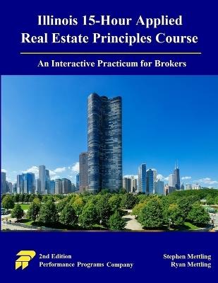 Illinois 15-Hour Applied Real Estate Principles Course: An Interactive Practicum for Brokers - Stephen Mettling,Ryan Mettling - cover