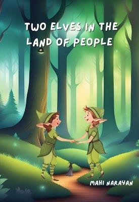 Two Elves in the Land of People - Mahi Narayan - cover