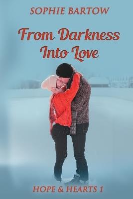 From Darkness into Love: A Small-Town, Second-Chance Mystery Romance - Sophie Bartow - cover