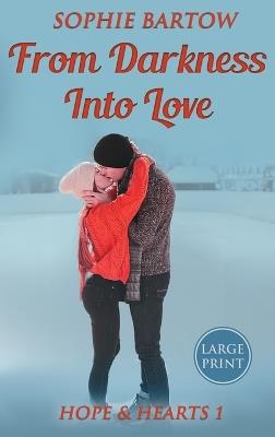 From Darkness into Love: A Small-Town, Second Chance Mystery Romance - LARGE PRINT - Sophie Bartow - cover