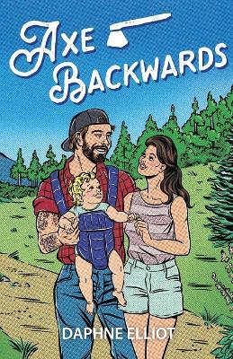 Axe Backwards: A Single Dad Firefighter Romance - Daphne Elliot - cover