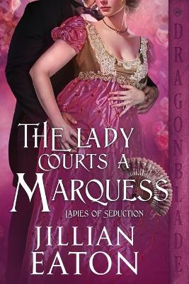 The Lady Courts a Marquess: A Regency Historical Romance - Jillian Eaton - cover