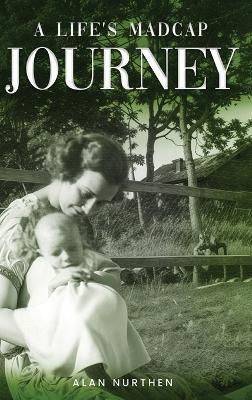 A Life's Madcap Journey - Alan Nurthen - cover