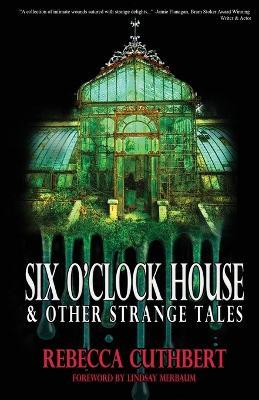 Six O'Clock House & Other Strange Tales - Rebecca Cuthbert - cover